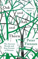 Oak and Ash and Thorn: The Ancient Woods and New Forests of Britain MMP цена и информация | Книги для подростков  | 220.lv