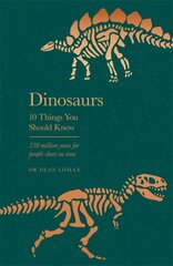 Dinosaurs: 10 Things You Should Know cena un informācija | Grāmatas par veselīgu dzīvesveidu un uzturu | 220.lv