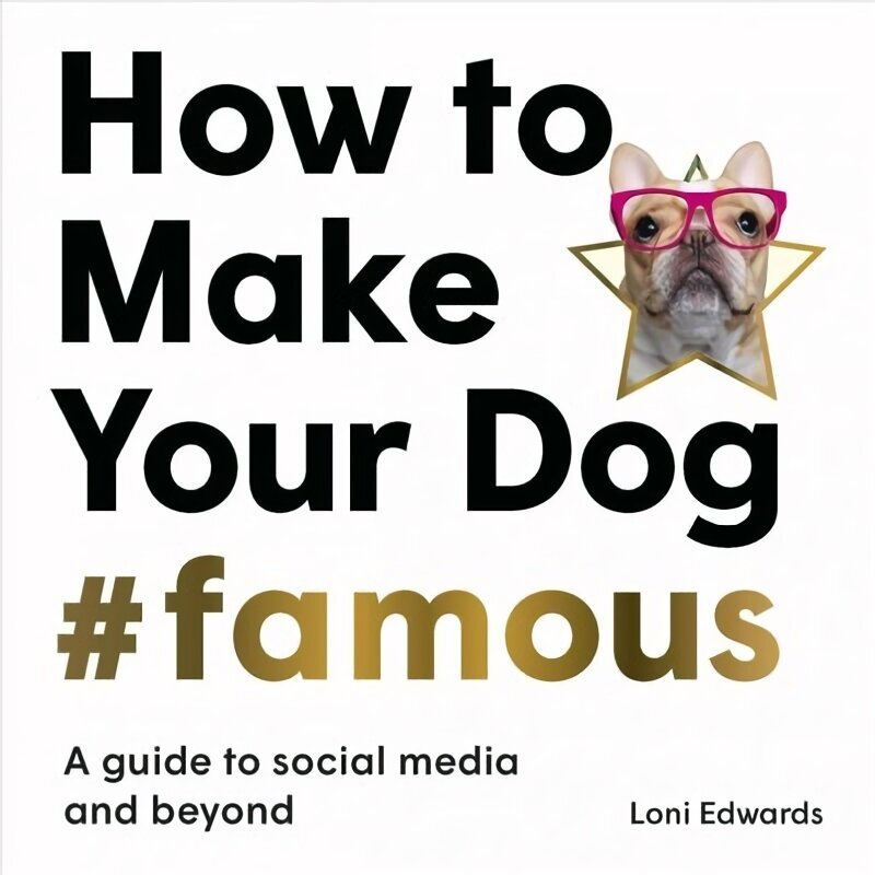 How To Make Your Dog #Famous: A Guide to Social Media and Beyond цена и информация | Grāmatas par veselīgu dzīvesveidu un uzturu | 220.lv