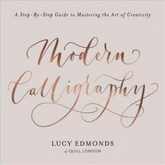Modern Calligraphy: A Step-by-Step Guide to Mastering the Art of Creativity цена и информация | Книги о питании и здоровом образе жизни | 220.lv