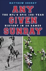 Any Given Sunday: The NFL's Epic 100-Year History in 20 Games цена и информация | Книги о питании и здоровом образе жизни | 220.lv