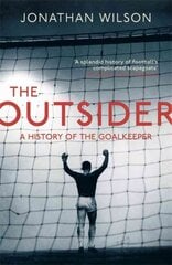 Outsider: A History of the Goalkeeper цена и информация | Книги о питании и здоровом образе жизни | 220.lv