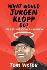 What Would Jurgen Klopp Do?: Life Lessons from a Champion цена и информация | Книги о питании и здоровом образе жизни | 220.lv