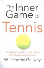 Inner Game of Tennis: The Ultimate Guide to the Mental Side of Peak Performance Main Market ed цена и информация | Книги о питании и здоровом образе жизни | 220.lv