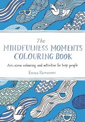 Mindfulness Moments Colouring Book: Anti-stress Colouring and Activities for Busy People цена и информация | Книги о питании и здоровом образе жизни | 220.lv