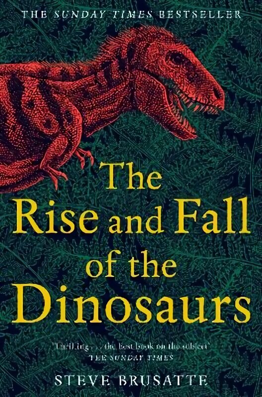 Rise and Fall of the Dinosaurs: The Untold Story of a Lost World cena un informācija | Grāmatas par veselīgu dzīvesveidu un uzturu | 220.lv