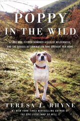 Poppy in the Wild: A Lost Dog, Fifteen Hundred Acres of Wilderness, and the Dogged Determination that Brought Her Home cena un informācija | Enciklopēdijas, uzziņu literatūra | 220.lv