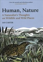 Human, Nature: A Naturalist's Thoughts on Wildlife and Wild Places cena un informācija | Grāmatas par veselīgu dzīvesveidu un uzturu | 220.lv