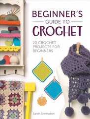 Beginner's Guide to Crochet: 20 Crochet Projects for Beginners цена и информация | Книги о питании и здоровом образе жизни | 220.lv