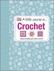 Little Course in Crochet: Simply everything you need to succeed цена и информация | Книги о питании и здоровом образе жизни | 220.lv
