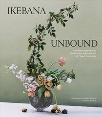 Ikebana Unbound: A Modern Approach to the Ancient Japanese Art of Flower Arranging cena un informācija | Grāmatas par veselīgu dzīvesveidu un uzturu | 220.lv
