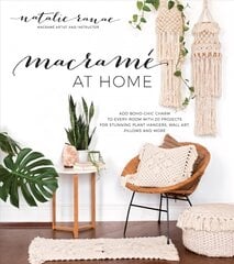 Macrame at Home: Add Boho-Chic Charm to Every Room with 20 Projects for Stunning Plant Hangers, Wall Art, Pillows and More цена и информация | Книги по архитектуре | 220.lv
