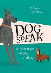 Dog Speak: What Your Pet is Trying to Tell You cena un informācija | Grāmatas par veselīgu dzīvesveidu un uzturu | 220.lv