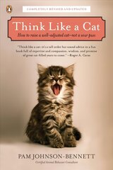 Think Like a Cat: How to Raise a Well-Adjusted Cat--Not a Sour Puss cena un informācija | Enciklopēdijas, uzziņu literatūra | 220.lv
