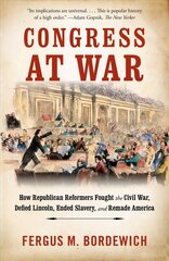 Congress at War: How Republican Reformers Fought the Civil War, Defied Lincoln, Ended Slavery, and Remade America cena un informācija | Grāmatas par veselīgu dzīvesveidu un uzturu | 220.lv