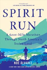 Spirit Run: A 6,000-Mile Marathon Through North America's Stolen Land цена и информация | Книги о питании и здоровом образе жизни | 220.lv