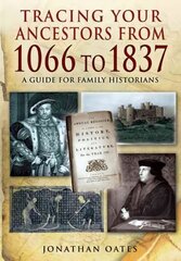 Tracing Your Ancestors from 1066 to 1837: A Guide for Family Historians цена и информация | Книги о питании и здоровом образе жизни | 220.lv