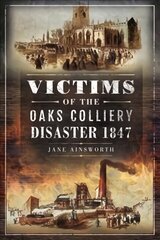 Victims of the Oaks Colliery Disaster 1847 cena un informācija | Vēstures grāmatas | 220.lv