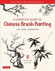Complete Guide to Chinese Brush Painting: Ink, Paper, Inspiration - Expert Step-by-Step Lessons for Beginners цена и информация | Книги о питании и здоровом образе жизни | 220.lv