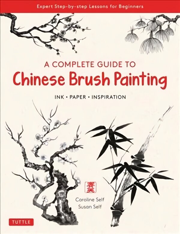 Complete Guide to Chinese Brush Painting: Ink, Paper, Inspiration - Expert Step-by-Step Lessons for Beginners цена и информация | Grāmatas par veselīgu dzīvesveidu un uzturu | 220.lv