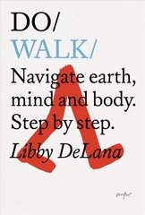 Do Walk: Navigate Earth, Mind And Body. Step By Step. cena un informācija | Grāmatas par veselīgu dzīvesveidu un uzturu | 220.lv