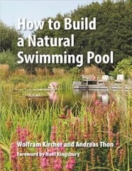How to Build a Natural Swimming Pool: The Complete Guide to Healthy Swimming at Home цена и информация | Книги о питании и здоровом образе жизни | 220.lv