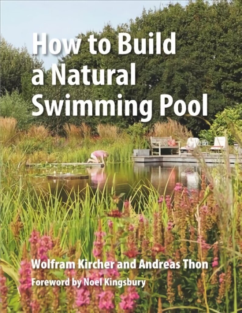 How to Build a Natural Swimming Pool: The Complete Guide to Healthy Swimming at Home cena un informācija | Grāmatas par veselīgu dzīvesveidu un uzturu | 220.lv