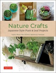 Nature Crafts: Japanese Style Plant & Leaf Projects (With 40 Projects and over 250 Photos) цена и информация | Книги об искусстве | 220.lv