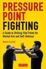 Pressure Point Fighting: A Guide to Striking Vital Points for Martial Arts and Self-Defense цена и информация | Книги о питании и здоровом образе жизни | 220.lv