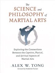 Science and Philosophy of Martial Arts: Exploring the Connections Between the Cognitive, Physical, and Spiritual Aspects of Martial Arts цена и информация | Книги о питании и здоровом образе жизни | 220.lv
