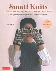 Small Knits: Casual & Chic Japanese Style Accessories: (19 Projects plus variations) cena un informācija | Grāmatas par veselīgu dzīvesveidu un uzturu | 220.lv