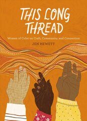 This Long Thread: Women of Color on Craft, Community, and Connection cena un informācija | Grāmatas par veselīgu dzīvesveidu un uzturu | 220.lv