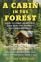Cabin in The Forest: How to Find, Renovate, and Run The Perfect Off-Grid Retreat cena un informācija | Grāmatas par veselīgu dzīvesveidu un uzturu | 220.lv