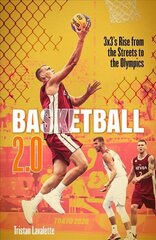 Basketball 2.0: 3x3's Rise from the Streets to the Olympics cena un informācija | Grāmatas par veselīgu dzīvesveidu un uzturu | 220.lv