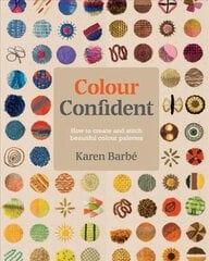 Colour Confident Stitching: How to Create Beautiful Colour Palettes цена и информация | Книги о питании и здоровом образе жизни | 220.lv