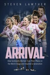 Arrival: How Scotland's Women Took Their Place on the World Stage and Inspired a Generation cena un informācija | Grāmatas par veselīgu dzīvesveidu un uzturu | 220.lv