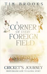 Corner of Every Foreign Field: Cricket's Journey from English Game to Global Sport cena un informācija | Grāmatas par veselīgu dzīvesveidu un uzturu | 220.lv