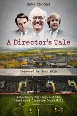 Director's Tale: John Bond, Burnley and the Boardroom Diaries of Derek Gill цена и информация | Книги о питании и здоровом образе жизни | 220.lv