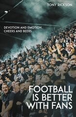 Football is Better with Fans: Devotion and Emotion, Cheers and Beers цена и информация | Книги о питании и здоровом образе жизни | 220.lv