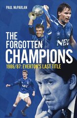 Forgotten Champions: Everton's Last Title цена и информация | Книги о питании и здоровом образе жизни | 220.lv