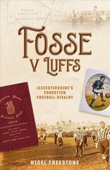 Fosse v Luffs: Leicestershire's Forgotten Football Rivalry cena un informācija | Grāmatas par veselīgu dzīvesveidu un uzturu | 220.lv