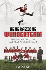 Generazione Wunderteam: The Rise and Fall of Austria's Wonder Team cena un informācija | Grāmatas par veselīgu dzīvesveidu un uzturu | 220.lv