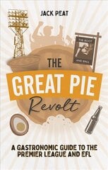 Great Pie Revolt: A Gastronomic Guide to the Premier League and EFL cena un informācija | Grāmatas par veselīgu dzīvesveidu un uzturu | 220.lv