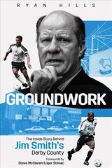 Groundwork: The Story Behind Jim Smith's Derby County cena un informācija | Grāmatas par veselīgu dzīvesveidu un uzturu | 220.lv