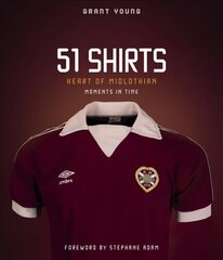 Heart of Midlothian, 51 Shirts: Moments in Time цена и информация | Книги о питании и здоровом образе жизни | 220.lv