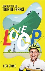 Le Loop: How to Cycle the Tour de France cena un informācija | Grāmatas par veselīgu dzīvesveidu un uzturu | 220.lv
