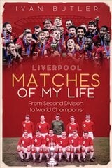 Liverpool Matches of My Lifetime: From Second Division to World Champions цена и информация | Книги о питании и здоровом образе жизни | 220.lv