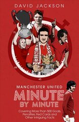 Manchester United Minute by Minute: Covering More Than 500 Goals, Penalties, Red Cards and Other Intriguing Facts цена и информация | Книги о питании и здоровом образе жизни | 220.lv