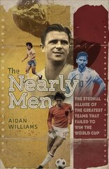 Nearly Men: The Eternal Allure of the Greatest Teams that Failed to Win the World Cup cena un informācija | Grāmatas par veselīgu dzīvesveidu un uzturu | 220.lv