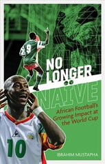 No Longer Naive: African Football's Growing Impact at the World Cup cena un informācija | Grāmatas par veselīgu dzīvesveidu un uzturu | 220.lv